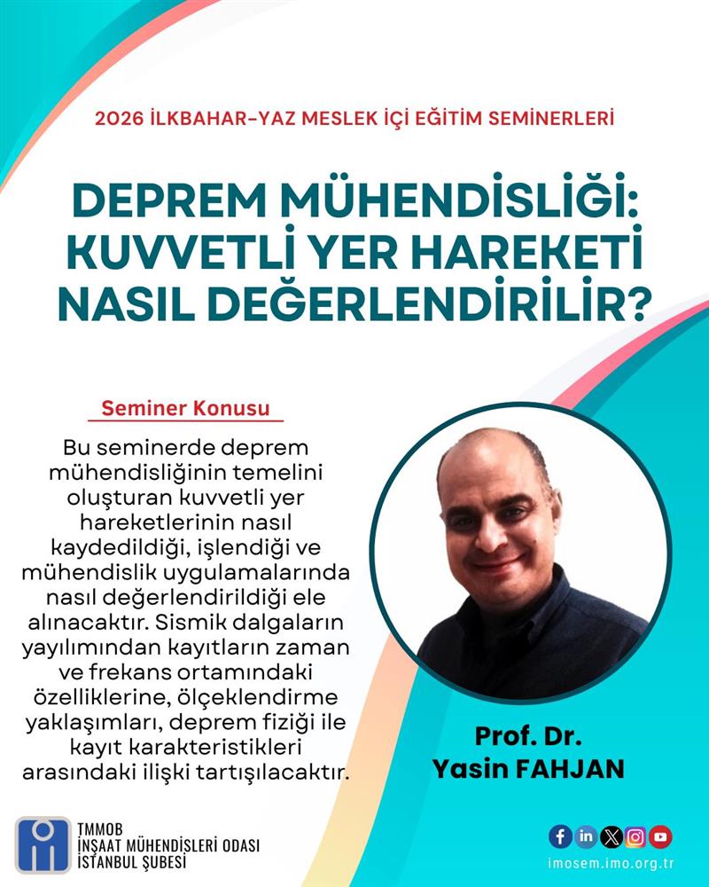 "DEPREM MÜHENDİSLİĞİ: KUVVETLİ YER HAREKETİ NASIL DEĞERLENDİRİLİR?" SEMİNERİ - PROF. DR. YASİN FAHJAN - 27 NİSAN 2026