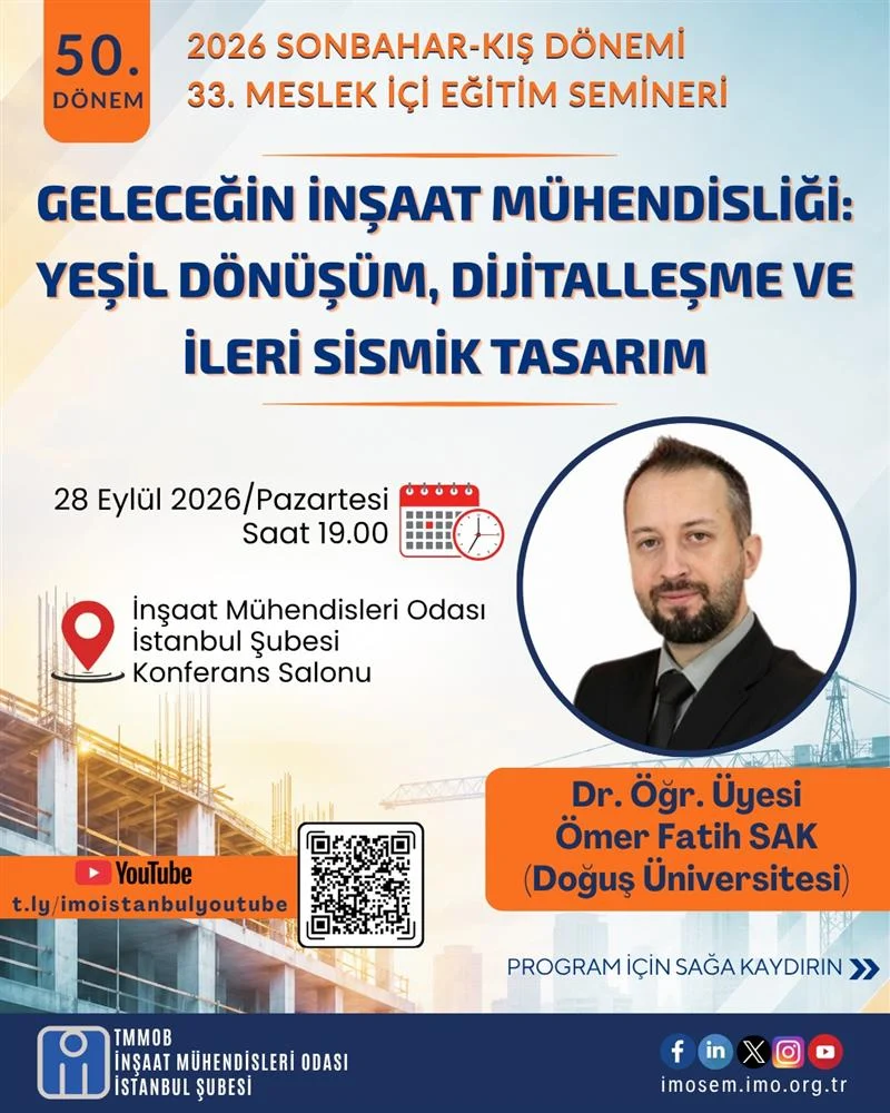 33. SEMİNER: GELECEĞİN İNŞAAT MÜHENDİSLİĞİ: YEŞİL DÖNÜŞÜM, DİJİTALLEŞME VE İLERİ SİSMİK TASARIM – DR. ÖĞR. ÜYESİ ÖMER FATİH SAK- 28 EYLÜL 2026