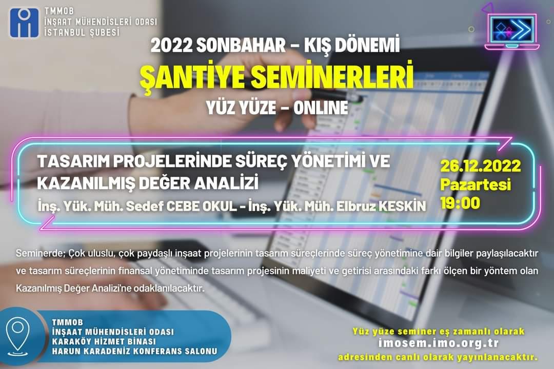 Şubemiz 2022 Sonbahar-Kış Dönemi Şantiye Seminerleri 26 Aralık 2022 Pazartesi günü saat 19.00’ da TASARIM PROJELERİNDE SÜREÇ YÖNETİMİ VE KAZANILMIŞ DEĞER ANALİZİ başlıklı seminer ile devam ediyor. afişi