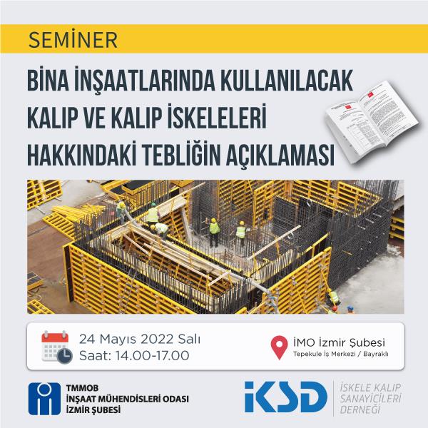 Seminer: Bina İnşaatlarında Kullanılacak Kalıp ve Kalıp İskeleleri Hakkındaki Tebliğin Açıklanması