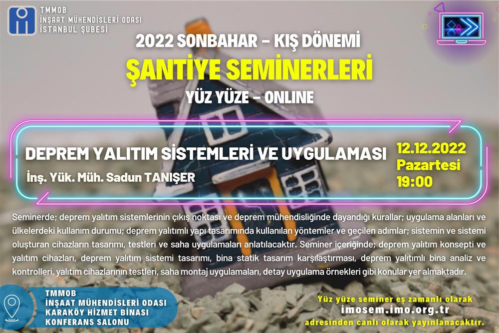 Şubemiz 2022 Sonbahar-Kış Dönemi Şantiye Seminerleri 12 Aralık 2022 Pazartesi günü saat 19.00’ da DEPREM YALITIM SİSTEMLERİ VE UYGULAMASI başlıklı seminer ile devam ediyor. afişi