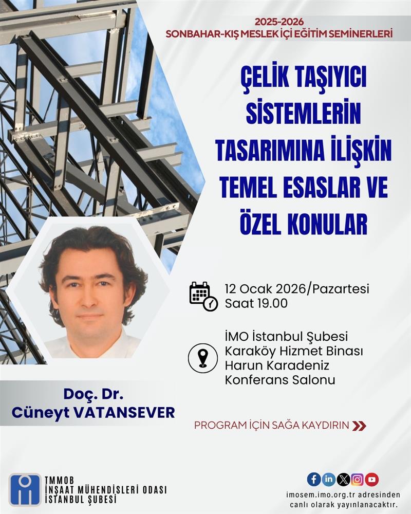 "ÇELİK TAŞIYICI SİSTEMLERİN TASARIMINA İLİŞKİN TEMEL ESASLAR VE ÖZEL KONULAR" BAŞLIKLI SEMİNERİ - DOÇ. DR. CÜNEYT VATANSEVER